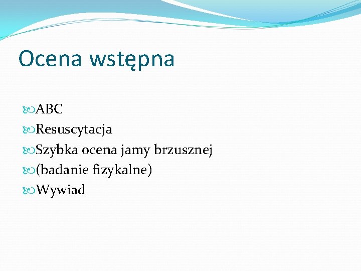 Ocena wstępna ABC Resuscytacja Szybka ocena jamy brzusznej (badanie fizykalne) Wywiad 