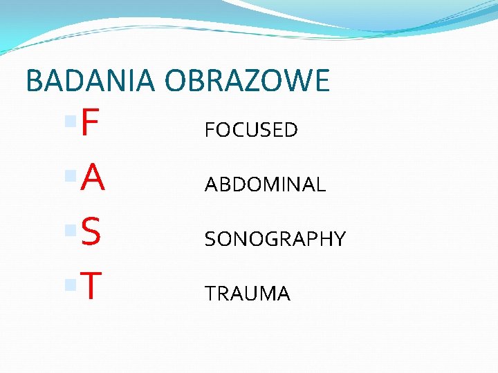 BADANIA OBRAZOWE F A S T FOCUSED ABDOMINAL SONOGRAPHY TRAUMA 
