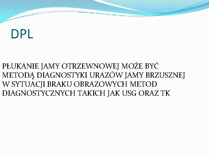 DPL PŁUKANIE JAMY OTRZEWNOWEJ MOŻE BYĆ METODĄ DIAGNOSTYKI URAZÓW JAMY BRZUSZNEJ W SYTUACJI BRAKU