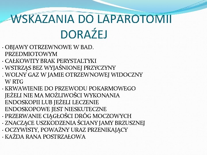 WSKAZANIA DO LAPAROTOMII DORAŹEJ · OBJAWY OTRZEWNOWE W BAD. PRZEDMIOTOWYM · CAŁKOWITY BRAK PERYSTALTYKI