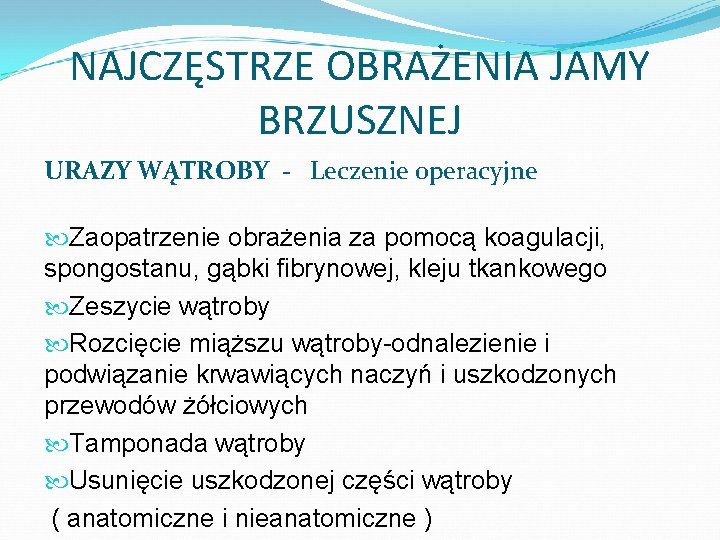 NAJCZĘSTRZE OBRAŻENIA JAMY BRZUSZNEJ URAZY WĄTROBY - Leczenie operacyjne Zaopatrzenie obrażenia za pomocą koagulacji,