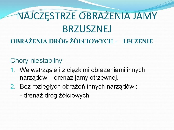 NAJCZĘSTRZE OBRAŻENIA JAMY BRZUSZNEJ OBRAŻENIA DRÓG ŻÓŁCIOWYCH - LECZENIE Chory niestabilny 1. We wstrząsie