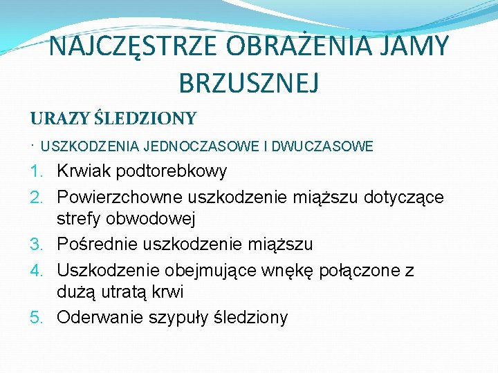 NAJCZĘSTRZE OBRAŻENIA JAMY BRZUSZNEJ URAZY ŚLEDZIONY · USZKODZENIA JEDNOCZASOWE I DWUCZASOWE 1. Krwiak podtorebkowy