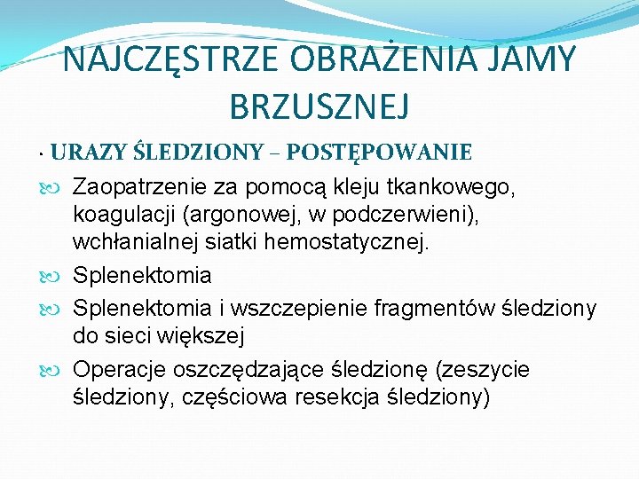 NAJCZĘSTRZE OBRAŻENIA JAMY BRZUSZNEJ · URAZY ŚLEDZIONY – POSTĘPOWANIE Zaopatrzenie za pomocą kleju tkankowego,