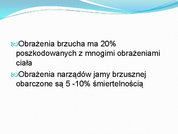  Obrażenia brzucha ma 20% poszkodowanych z mnogimi obrażeniami ciała Obrażenia narządów jamy brzusznej