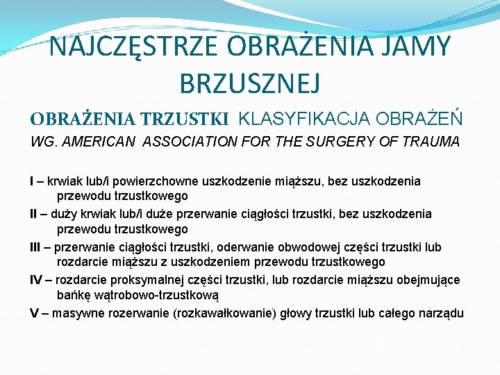 NAJCZĘSTRZE OBRAŻENIA JAMY BRZUSZNEJ OBRAŻENIA TRZUSTKI KLASYFIKACJA OBRAŻEŃ WG. AMERICAN ASSOCIATION FOR THE SURGERY