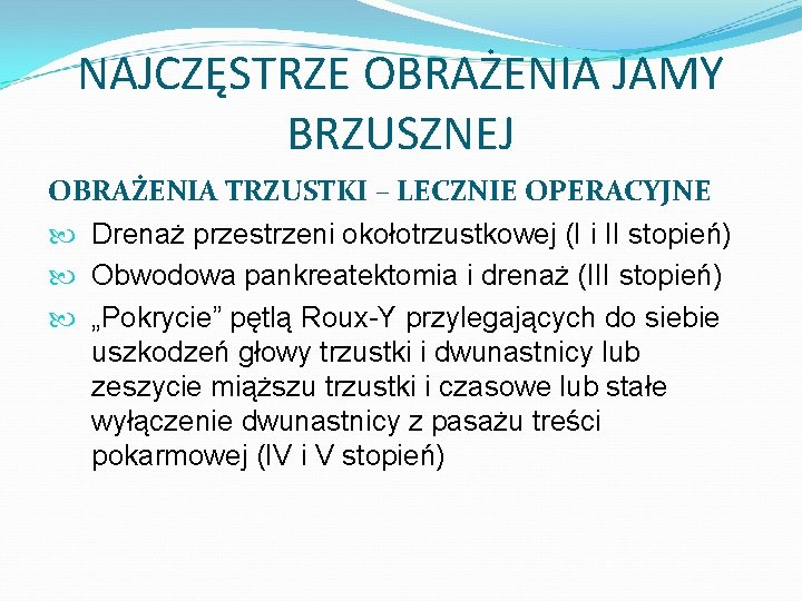 NAJCZĘSTRZE OBRAŻENIA JAMY BRZUSZNEJ OBRAŻENIA TRZUSTKI – LECZNIE OPERACYJNE Drenaż przestrzeni okołotrzustkowej (I i