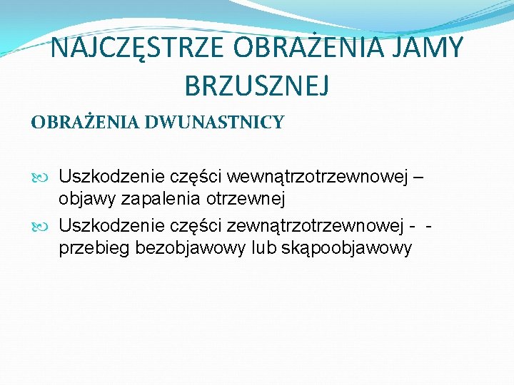 NAJCZĘSTRZE OBRAŻENIA JAMY BRZUSZNEJ OBRAŻENIA DWUNASTNICY Uszkodzenie części wewnątrzotrzewnowej – objawy zapalenia otrzewnej Uszkodzenie