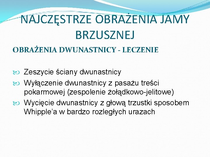 NAJCZĘSTRZE OBRAŻENIA JAMY BRZUSZNEJ OBRAŻENIA DWUNASTNICY - LECZENIE Zeszycie ściany dwunastnicy Wyłączenie dwunastnicy z