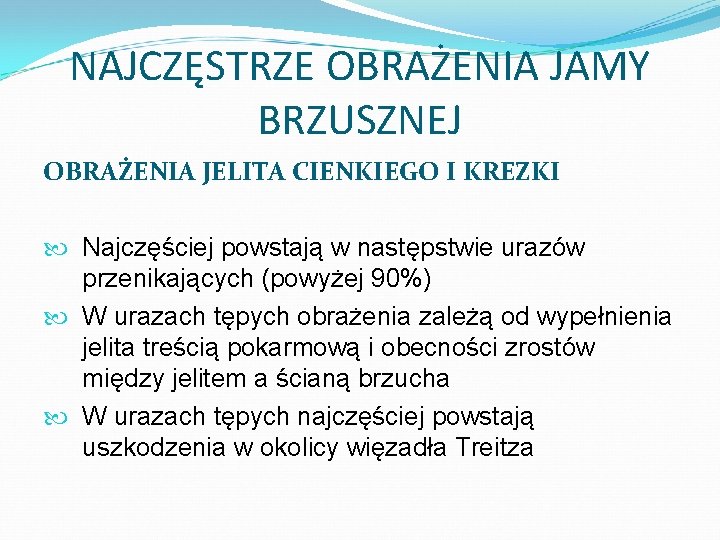 NAJCZĘSTRZE OBRAŻENIA JAMY BRZUSZNEJ OBRAŻENIA JELITA CIENKIEGO I KREZKI Najczęściej powstają w następstwie urazów