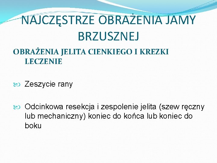 NAJCZĘSTRZE OBRAŻENIA JAMY BRZUSZNEJ OBRAŻENIA JELITA CIENKIEGO I KREZKI LECZENIE Zeszycie rany Odcinkowa resekcja