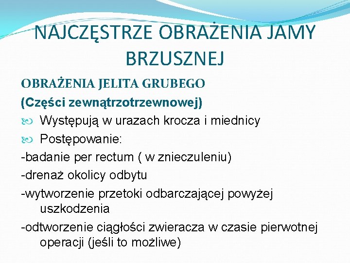 NAJCZĘSTRZE OBRAŻENIA JAMY BRZUSZNEJ OBRAŻENIA JELITA GRUBEGO (Części zewnątrzotrzewnowej) Występują w urazach krocza i