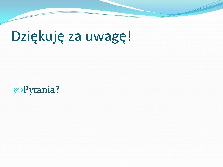 Dziękuję za uwagę! Pytania? 