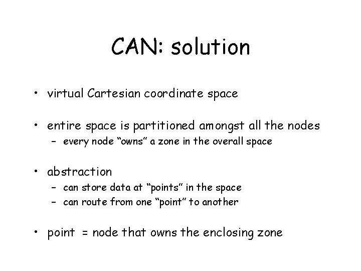 CAN: solution • virtual Cartesian coordinate space • entire space is partitioned amongst all