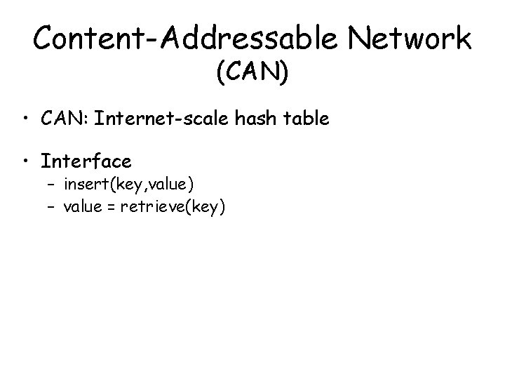 Content-Addressable Network (CAN) • CAN: Internet-scale hash table • Interface – insert(key, value) –