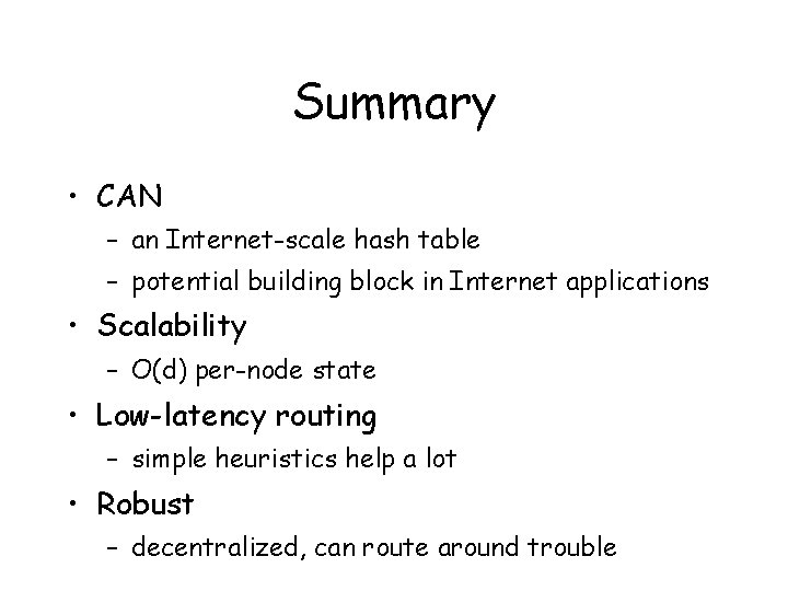 Summary • CAN – an Internet-scale hash table – potential building block in Internet