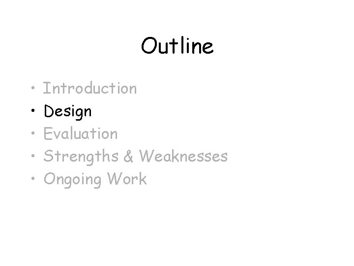 Outline • • • Introduction Design Evaluation Strengths & Weaknesses Ongoing Work 