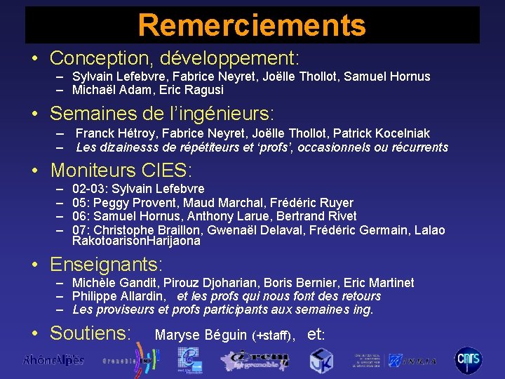 Remerciements • Conception, développement: – Sylvain Lefebvre, Fabrice Neyret, Joëlle Thollot, Samuel Hornus –