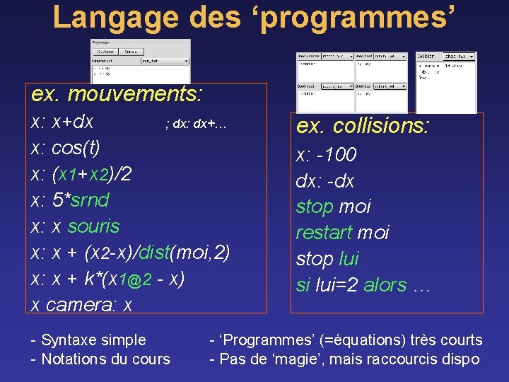 Langage des ‘programmes’ ex. mouvements: x: x+dx ; dx: dx+… x: cos(t) x: (x