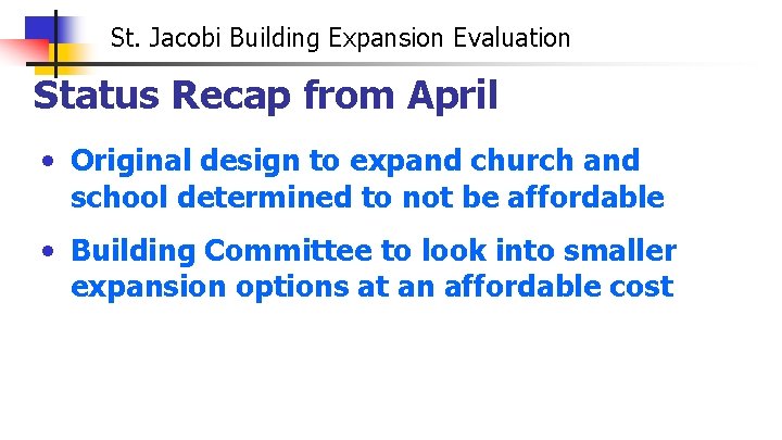 St. Jacobi Building Expansion Evaluation Status Recap from April • Original design to expand