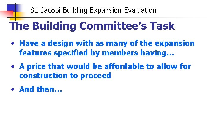 St. Jacobi Building Expansion Evaluation The Building Committee’s Task • Have a design with