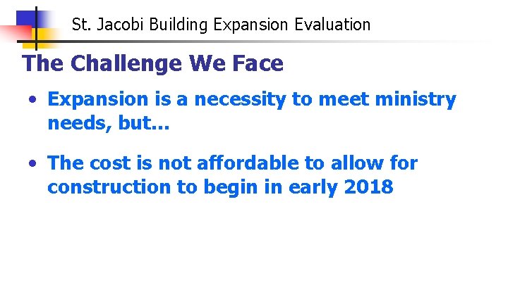 St. Jacobi Building Expansion Evaluation The Challenge We Face • Expansion is a necessity