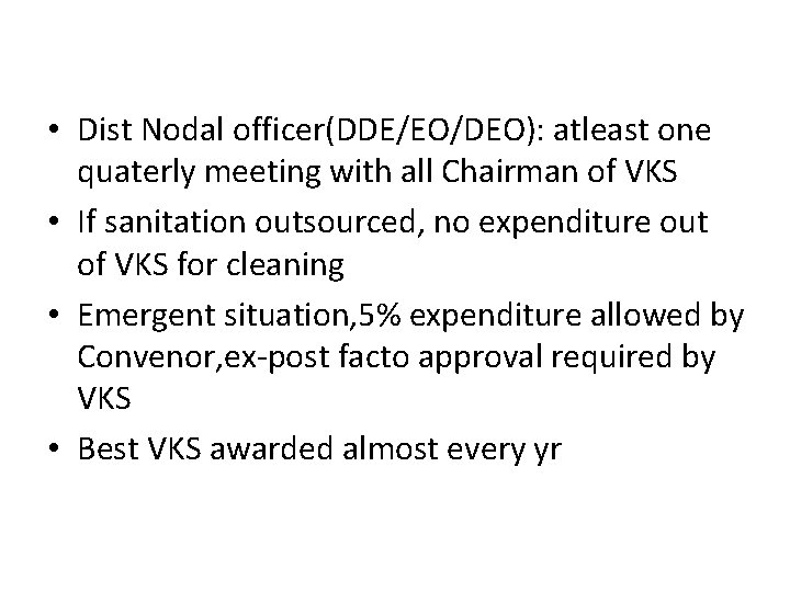  • Dist Nodal officer(DDE/EO/DEO): atleast one quaterly meeting with all Chairman of VKS