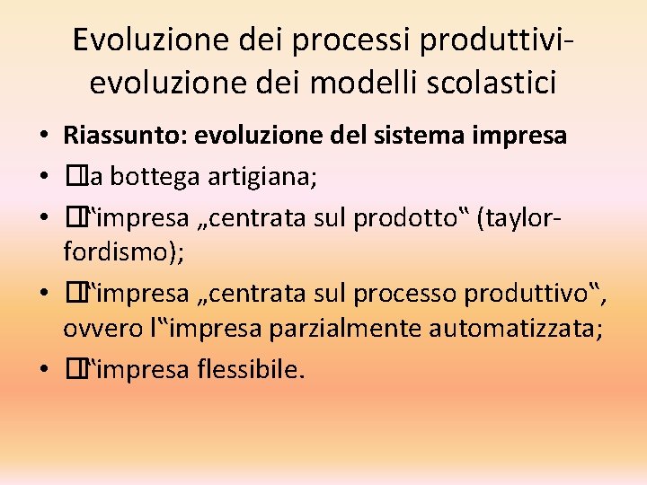 Evoluzione dei processi produttivievoluzione dei modelli scolastici • Riassunto: evoluzione del sistema impresa •