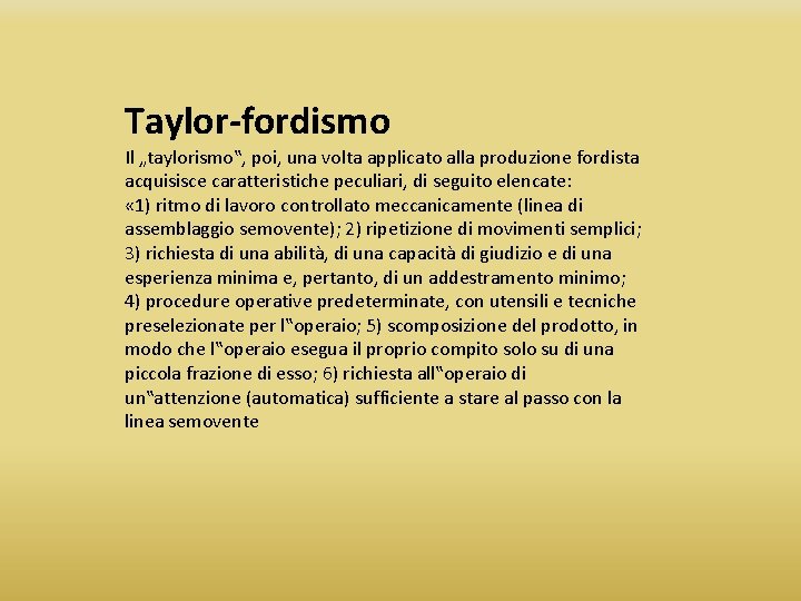 Taylor-fordismo Il „taylorismo‟, poi, una volta applicato alla produzione fordista acquisisce caratteristiche peculiari, di