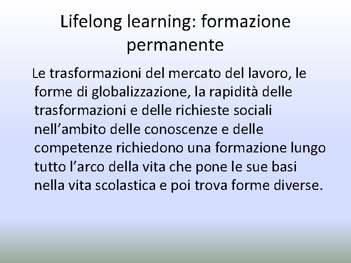 Lifelong learning: formazione permanente Le trasformazioni del mercato del lavoro, le forme di globalizzazione,