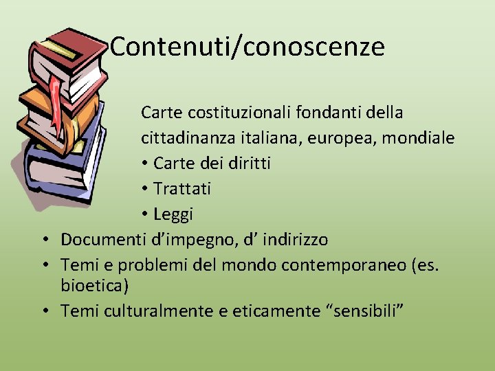 Contenuti/conoscenze Carte costituzionali fondanti della cittadinanza italiana, europea, mondiale • Carte dei diritti •