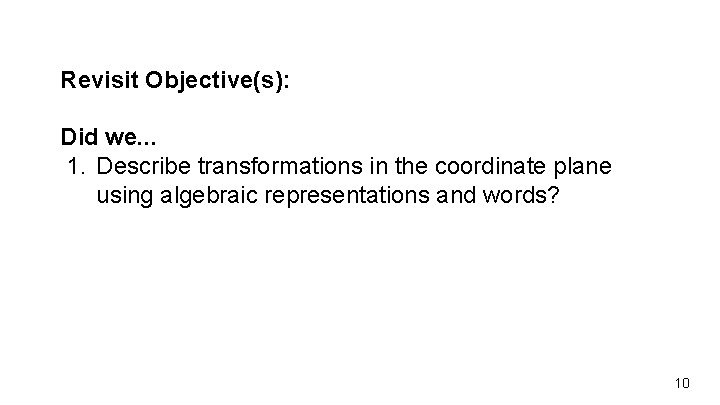 Revisit Objective(s): Did we. . . 1. Describe transformations in the coordinate plane using