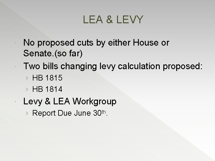 LEA & LEVY No proposed cuts by either House or Senate. (so far) Two