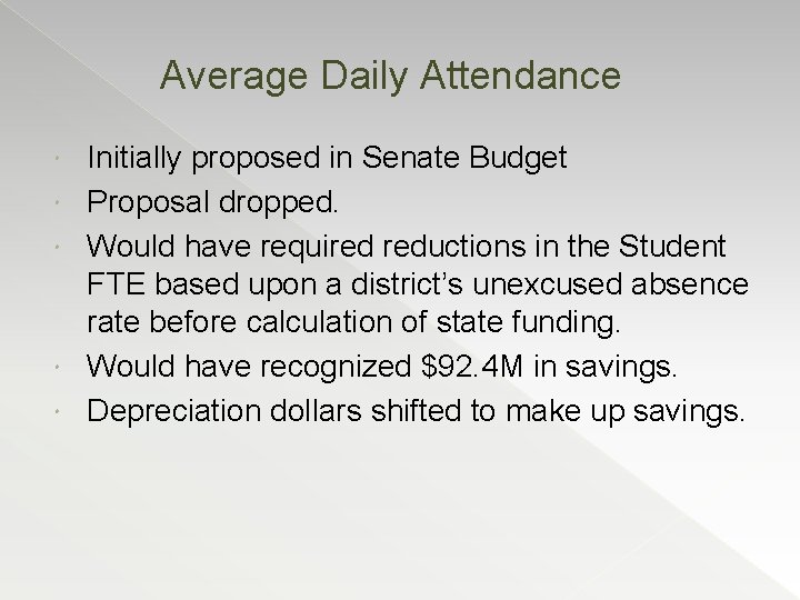 Average Daily Attendance Initially proposed in Senate Budget Proposal dropped. Would have required reductions