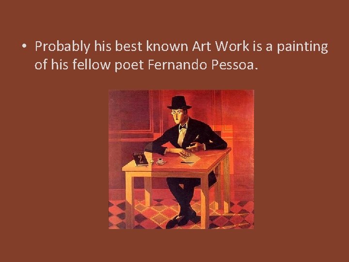  • Probably his best known Art Work is a painting of his fellow