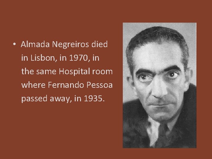  • Almada Negreiros died in Lisbon, in 1970, in the same Hospital room