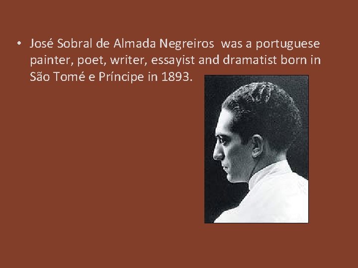  • José Sobral de Almada Negreiros was a portuguese painter, poet, writer, essayist