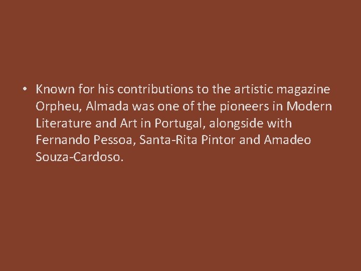  • Known for his contributions to the artistic magazine Orpheu, Almada was one