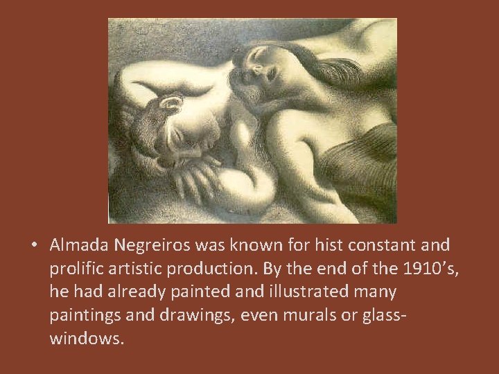  • Almada Negreiros was known for hist constant and prolific artistic production. By