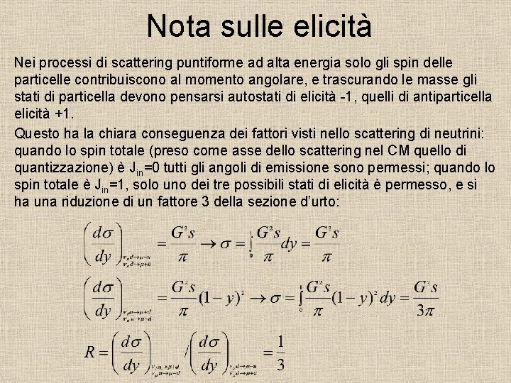 Nota sulle elicità Nei processi di scattering puntiforme ad alta energia solo gli spin