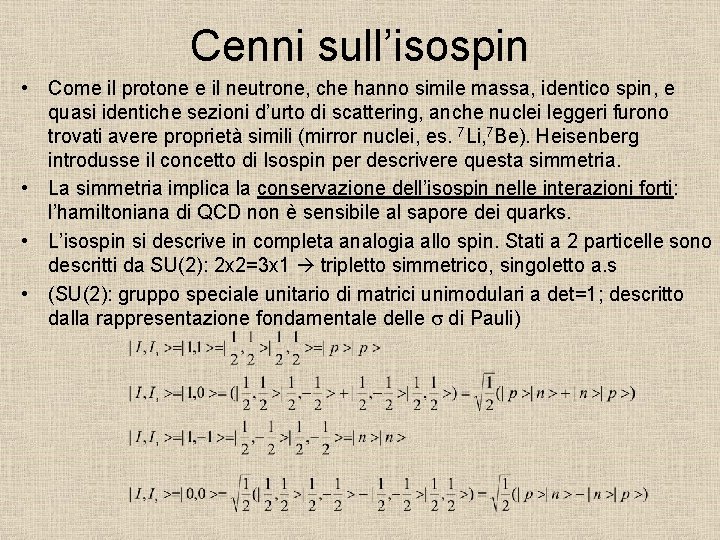 Cenni sull’isospin • Come il protone e il neutrone, che hanno simile massa, identico