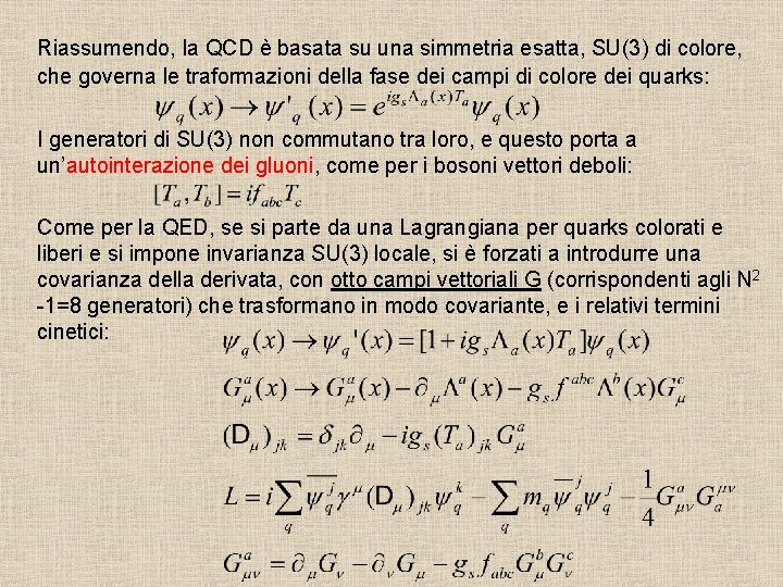 Riassumendo, la QCD è basata su una simmetria esatta, SU(3) di colore, che governa