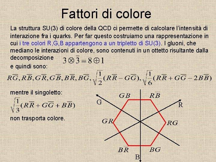 Fattori di colore La struttura SU(3) di colore della QCD ci permette di calcolare