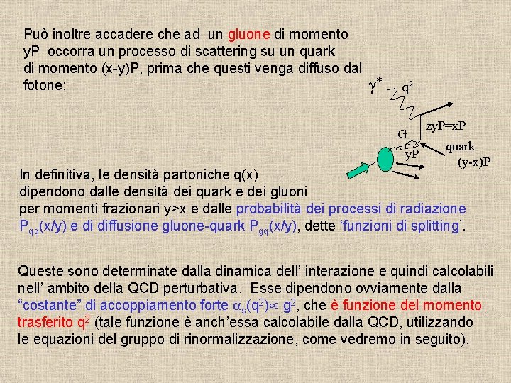 Può inoltre accadere che ad un gluone di momento y. P occorra un processo