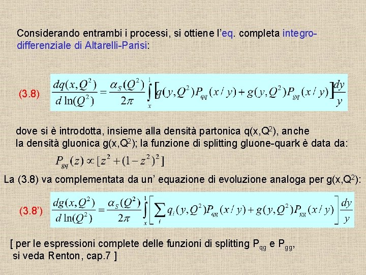 Considerando entrambi i processi, si ottiene l’eq. completa integrodifferenziale di Altarelli-Parisi: (3. 8) dove