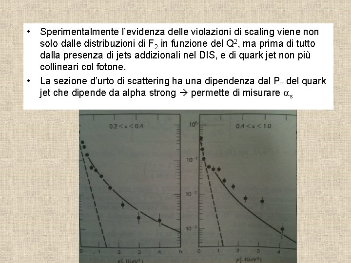  • Sperimentalmente l’evidenza delle violazioni di scaling viene non solo dalle distribuzioni di