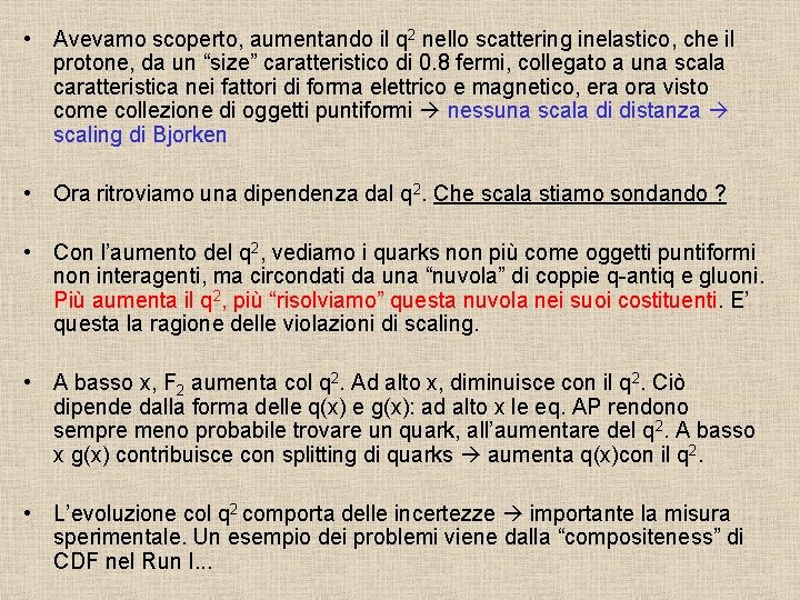  • Avevamo scoperto, aumentando il q 2 nello scattering inelastico, che il protone,