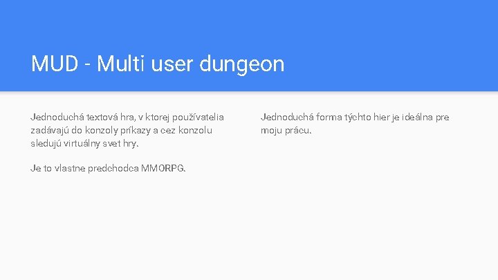 MUD - Multi user dungeon Jednoduchá textová hra, v ktorej používatelia zadávajú do konzoly