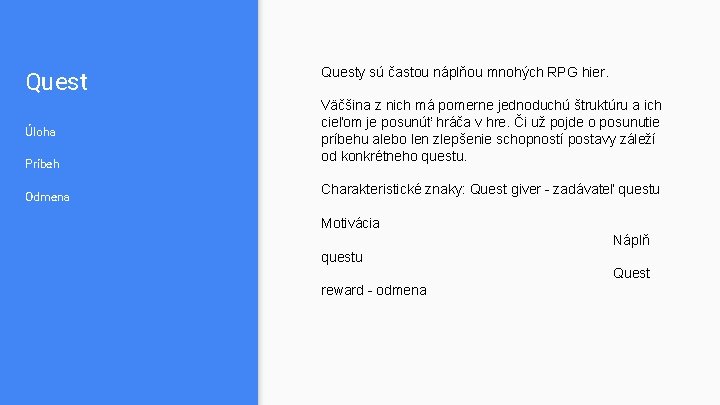 Quest Úloha Príbeh Odmena Questy sú častou náplňou mnohých RPG hier. Väčšina z nich