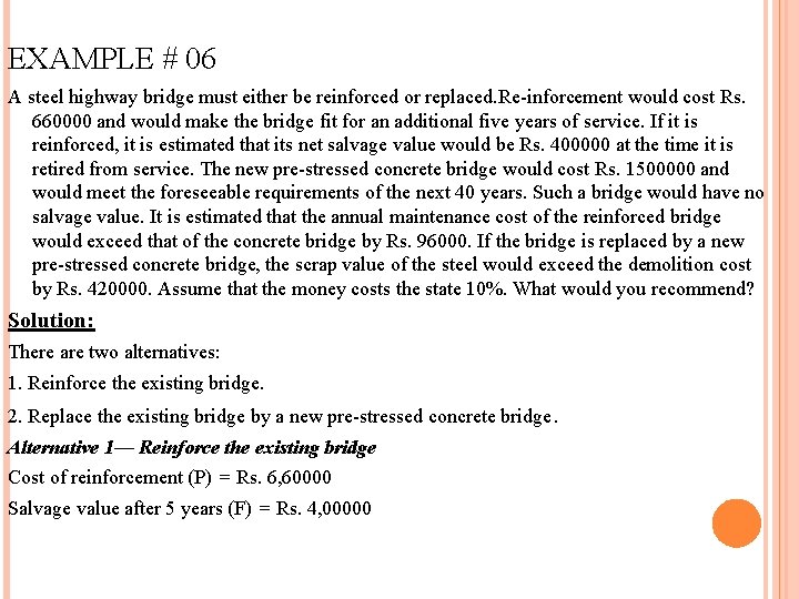 EXAMPLE # 06 A steel highway bridge must either be reinforced or replaced. Re-inforcement